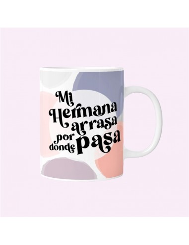 Taza "Mi hermana arrasa por donde pasa"